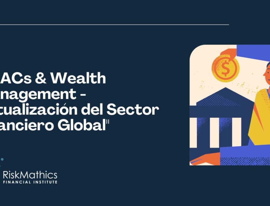 “SPACs & Wealth Management – Actualización del Sector Financiero Global”