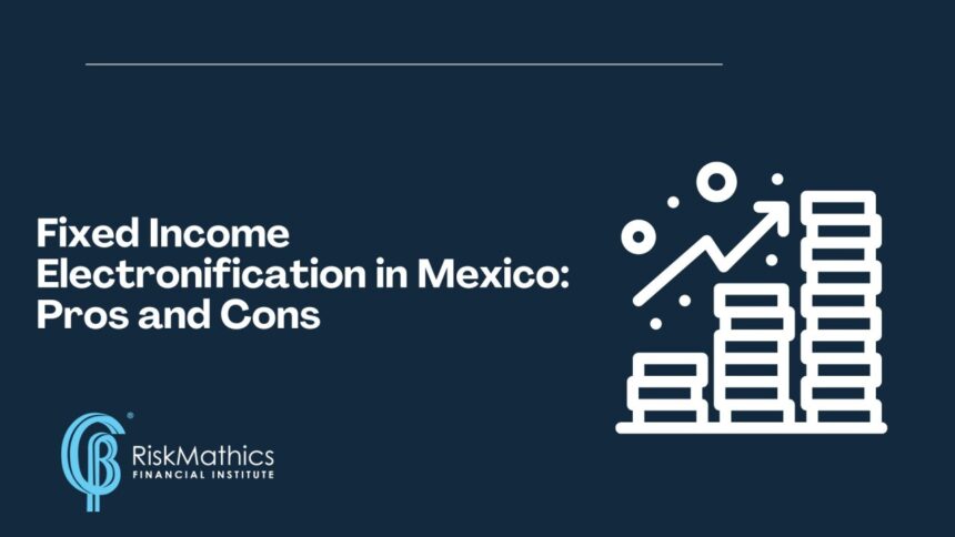 Fixed Income Electronification in Mexico: Pros and Cons