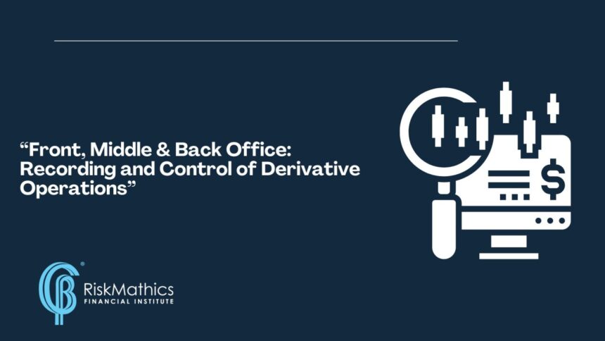 Front, Middle & Back Office: Recording and Control of Derivative Operations