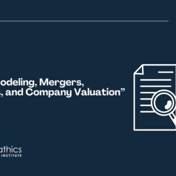 Financial Modeling, Mergers, Acquisitions, and Company Valuation