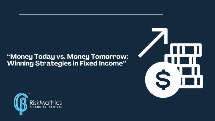 Money Today vs. Money Tomorrow: Winning Strategies in Fixed Income