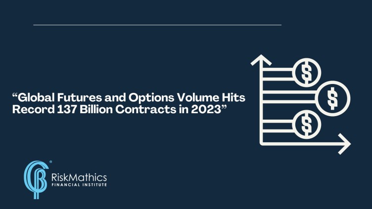 Global Futures and Options Volume Hits Record 137 Billion Contracts in 2023