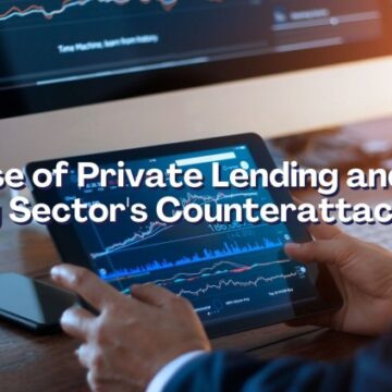 “The Rise of Private Lending and the Banking Sector’s Counterattack”