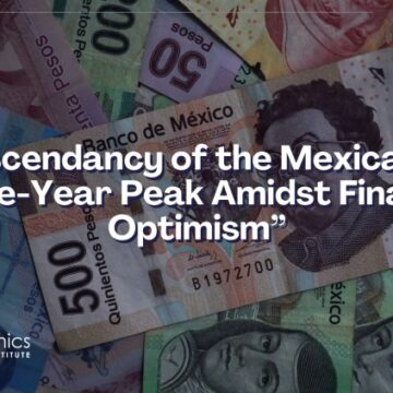 The Ascendancy of the Mexican Peso: A Nine-Year Peak Amidst Financial Optimism