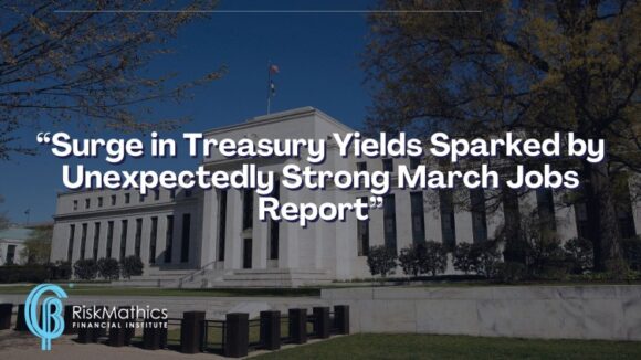 Surge In Treasury Yields Sparked By Unexpectedly Strong March Jobs 