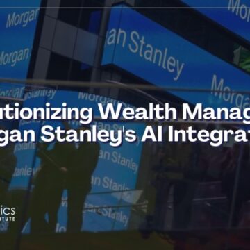 Revolutionizing Wealth Management: Morgan Stanley's AI Integration